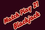 Match Play 21 Blackjack